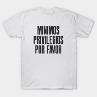 Ciberseguridad Minimos Privilegios Por Favor eslogan T-Shirt